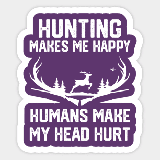 funny hunting make me happy humans make my head hurt Sticker